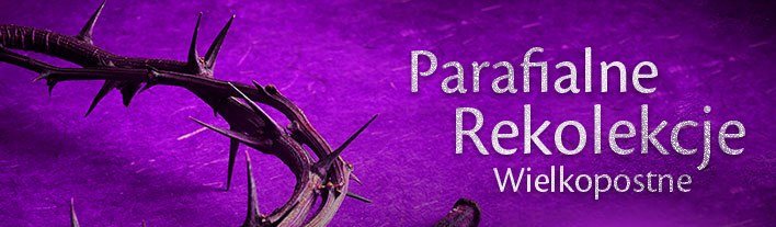 You are currently viewing PROGRAM WIELKOPOSTNYCH REKOLEKCJI PARAFIALNYCH